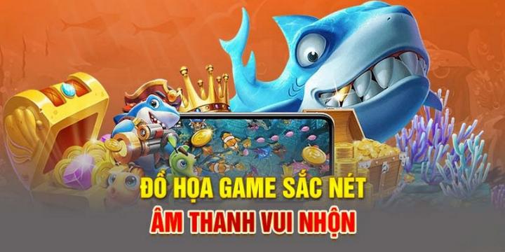 Bắn cá vàng hiệu ứng âm thanh đồ họa sống động, vui nhộn và bắt mắt