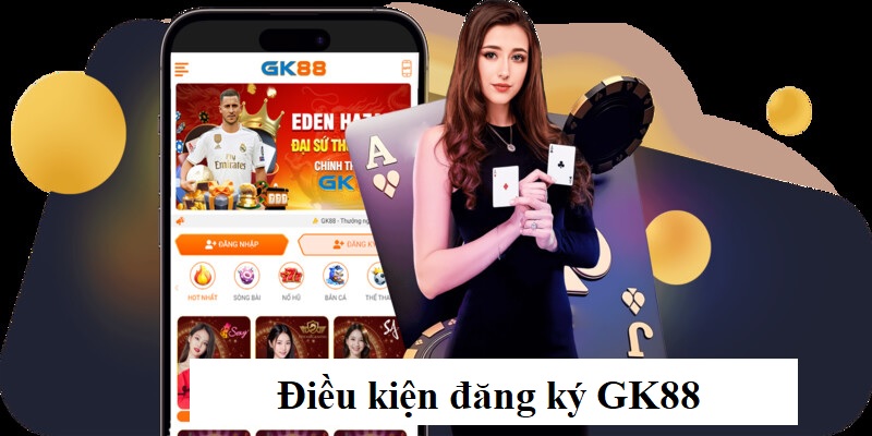 Khám phá các điều kiện cơ bản để đăng ký GK88 mà newbie cần nằm