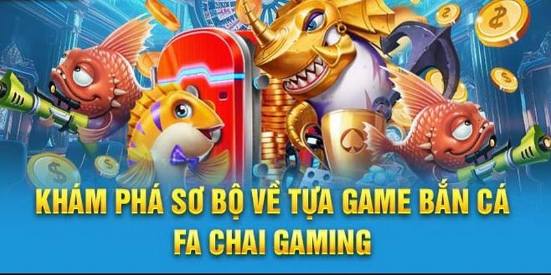 Fa Chai Gaming là sảnh cược uy tín cung cấp bắn cá GK88