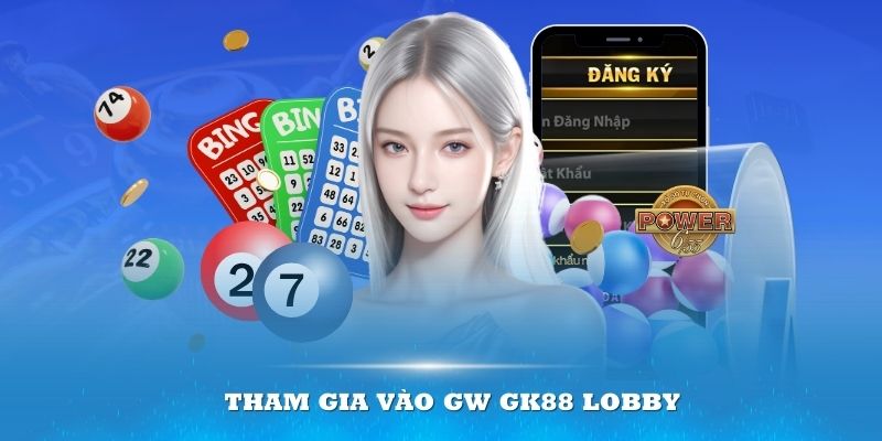 Không quá khó thể tham gia vào GW GK88 Lobby